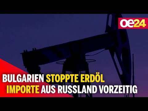 Bulgarien stoppte Erdöl Importe aus Russland vorzeitig